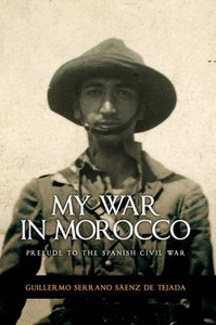 My war in Morocco: Prelude to the Spanish Civil War of 1936