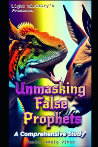 Unmasking False Prophets: ""An explanation from the Bible of their actions""