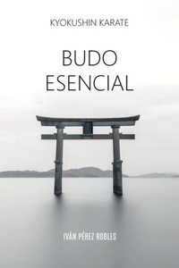 Kyokushin Karate: Budo Esencial: Budo Esencial