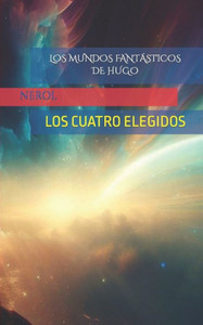 Los Cuatro Elegidos: Los Mundos FantÃ¡sticos de Hugo