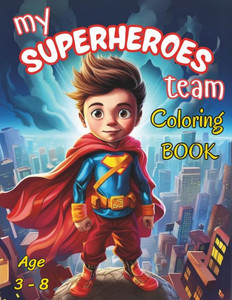 My Superheroes Team: Coloring Book: Coloring Book For Kids