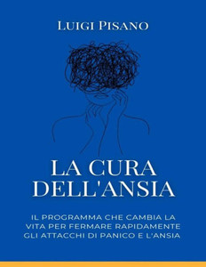 La cura dell'ansia: Il programma che cambia la vita per fermare rapidamente gli attacchi di panico e l'ansia