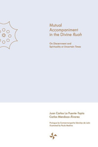 Mutual Accompaniment in the Divine Ruah: On Discernment and Spirituality at Uncertain Times