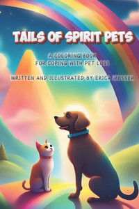 Tails Of Spirit Pets: Pet Loss Coloring Book