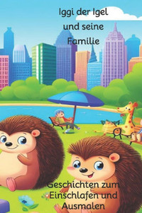 Iggi der Igel und seine Familie: Geschichten zum Einschlafen und Ausmalen