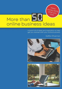 More than 50 Online Business Ideas: A book full of ideas and inspiration to help get you started with your online business