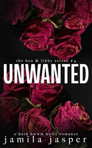 Unwanted: A Dark BWWM Bully Romance