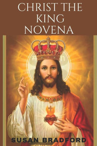 Christ the king novena: A powerful 9 days chaplet prayer to Christ The King including his life history