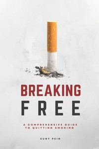 Breaking Free: A Comprehensive Guide To Quitting Smoking