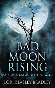 Bad Moon Rising (Black Bayou Witch Tales)