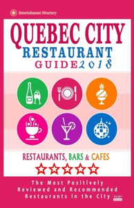 Quebec City Restaurant Guide 2018: Best Rated Restaurants in Quebec City, Canada - 400 restaurants, bars and caf�s recommended for visitors, 2018