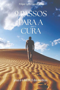 9 Passos Para a Cura: Jesus o MÃ©dico dos mÃ©dicos.