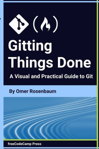 Gitting Things Done: A Visual and Practical Guide to Git