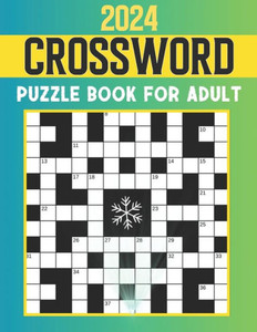 2024 Crossword Puzzle Book For Adult: Crossword Puzzles For Adult Boy, And Seniors With Solutions, Easy To Medium Crossword Puzzle Books