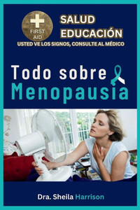 Todo sobre Menopausia: SÃ­ntomas, Causas, DiagnÃ³stico, Tipos, Tratamiento, Medicamentos, PrevenciÃ³n y Control, Manejo