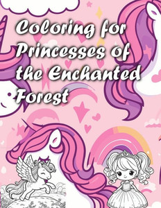 Coloring Book for Princesses of the Enchanted Forest: A Magical Journey Through Colors and Fantasy