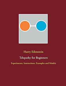 Telepathy For Beginners: Experiments, Instructions, Examples And Models