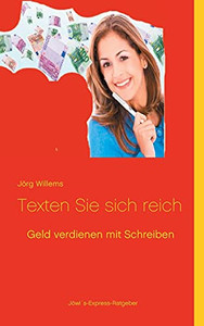 Geld Verdienen Mit Schreiben: Texten Sie Sich Reich (German Edition)