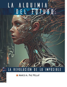 La Alquimia del Futuro: La RevoluciÃ³n de lo Imposible