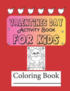 Valentine's Day Activity and Coloring Book for Kids: Valentine's Day Coloring Pages For Kids Valentine's Day For kids Valentine's Day Activity Book Fo