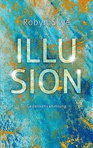 Illusion: Gedankensammlung (German Edition) Illusion: Gedankensammlung (German Edition)