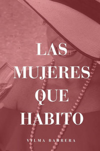 Las Mujeres que Habito