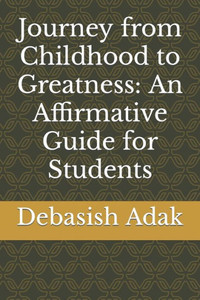 Journey from Childhood to Greatness: An Affirmative Guide for Students