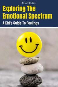 Exploring the Emotional Spectrum: A Kid's Guide to Feelings