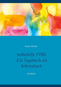 Selbsthilfe Ptbs. F??R Betroffene. Ein Tagebuch Als Arbeitsbuch. Zum Ausf??Llen Und Ankreuzen.: Ein Arbeitsbuch Und Ratgeber F??R Sich Selbst Und Zur ... Dissoziationen. Art Edition (German Edition)