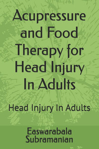 Acupressure and Food Therapy for Head Injury In Adults: Head Injury In Adults