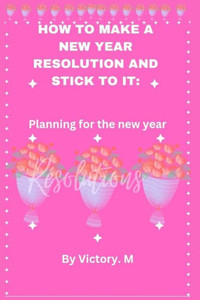 How to make a new year resolution and stick to it: Planning for the new year