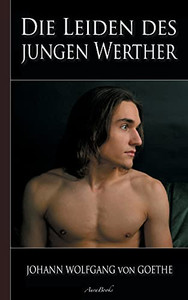 Goethe: Die Leiden Des Jungen Werther (German Edition) Goethe: Die Leiden Des Jungen Werther (German Edition)