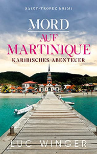 Mord Auf Martinique: Karibisches Abenteuer (Saint-Tropez Krimi) (German Edition)