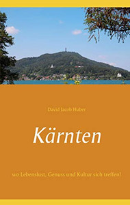 K?Ñrnten: Wo Lebenslust, Genuss Und Kultur Sich Treffen! (German Edition) K?Ñrnten: Wo Lebenslust, Genuss Und Kultur Sich Treffen! (German Edition)