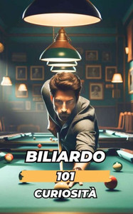 Biliardo 101 Curiosità: Incredibili e Sorprendenti Eventi