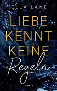 Liebe Kennt Keine Regeln: Liebesroman (German Edition)