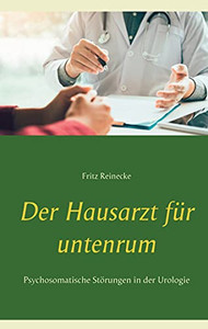 Der Hausarzt F??R Untenrum: Psychosomatische St??Rungen In Der Urologie (German Edition) Der Hausarzt F??R Untenrum: Psychosomatische St??Rungen In Der Urologie (German Edition)