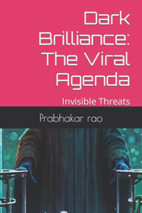 Dark Brilliance: The Viral Agenda: Invisible Threats