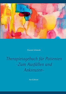 Therapietagebuch F??R Patienten. Zum Ausf??Llen Und Ankreuzen.: Ein Therapie-Tool F??R Psychologen Und Psychiater. Eine Selbsthilfebuch Gegen Depression, ... Angstst??Rung Art Edition (German Edition)