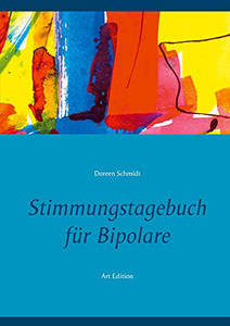 Stimmungstagebuch F??R Bipolare: Kontrolliere Deine Manie Und Depression. Zum Ausf??Llen Und Ankreuzen. Selbsthilfebuch Und Selbsthilfe F??R Manisch ... St??Rung Art Edition (German Edition)