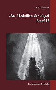Das Medaillon Der Engel Band Ii: Die Faszination Der Macht (German Edition) Das Medaillon Der Engel Band Ii: Die Faszination Der Macht (German Edition)