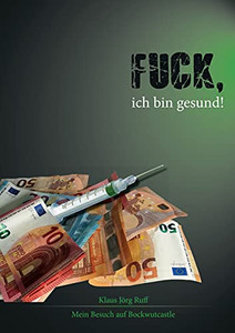Fuck, Ich Bin Gesund!: Mein Besuch Auf Bockwutcastle (German Edition)