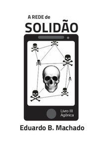A Rede de Solidão: Livro III - Agônica