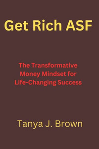 Get Rich ASF: The Transformative Money Mindset for Life-Changing Success