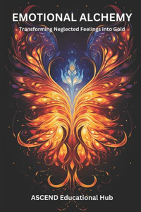 Emotional Alchemy: Transforming Neglected Feelings into Gold