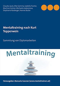 Mentaltraining Nach Kurt Tepperwein: Sammlung Von Diplomarbeiten (German Edition)