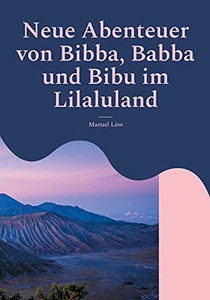 Die Abenteuer Von Bibba, Babba Und Bibu Im Lilaluland: 2. ??Berarbeitete Auflage - Spannende Kurzgeschichten Zum Vorlesen (German Edition)