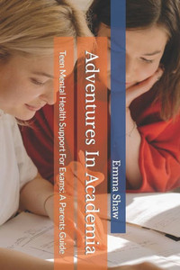 Adventures In Academia: Teen Mental Health Support For Exams: A Parents Guide