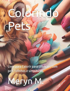 Colorindo Pets: Livro para colorir para crianÃ§as e adultos, com pets fofinhos e simpÃ¡ticos.