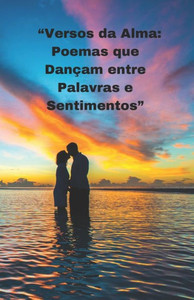 ""Versos da Alma: Poemas que Dançam entre Palavras e Sentimentos""